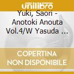 Yuki, Saori - Anotoki Anouta Vol.4/W Yasuda       Shoko cd