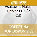 Asakawa, Maki - Darkness 2 (2 Cd)