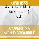 Asakawa, Maki - Darkness 2 (2 Cd) cd