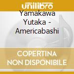 Yamakawa Yutaka - Americabashi