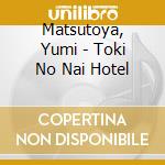 Matsutoya, Yumi - Toki No Nai Hotel cd
