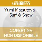 Yumi Matsutoya - Surf & Snow cd musicale di Yumi Matsutoya
