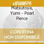 Matsutoya, Yumi - Pearl Pierce cd