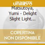 Matsutoya, Yumi - Delight Slight Light Kiss cd