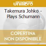 Takemura Johko - Plays Schumann cd