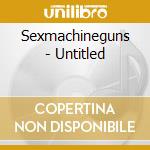 Sexmachineguns - Untitled cd