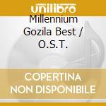 Millennium Gozila Best / O.S.T. cd musicale