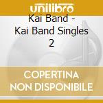 Kai Band - Kai Band Singles 2 cd