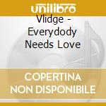 Vlidge - Everydody Needs Love cd