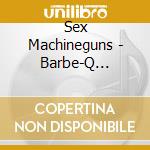 Sex Machineguns - Barbe-Q Michael cd musicale di Sex Machineguns