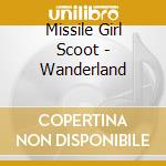 Missile Girl Scoot - Wanderland cd musicale di Missile Girl Scoot
