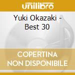 Yuki Okazaki - Best 30 cd musicale di Yuki Okazaki