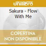 Sakura - Flow With Me cd musicale di Sakura