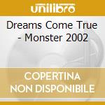 Dreams Come True - Monster 2002 cd musicale di Dreams Come True