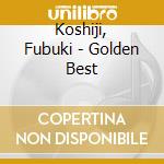 Koshiji, Fubuki - Golden Best cd