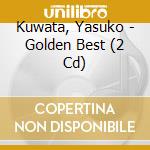 Kuwata, Yasuko - Golden Best (2 Cd) cd musicale