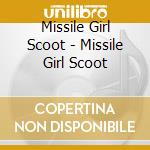 Missile Girl Scoot - Missile Girl Scoot cd musicale di Missile Girl Scoot