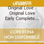Original Love - Original Love Early Complete (2 Cd) cd musicale