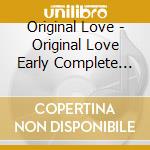 Original Love - Original Love Early Complete (2 Cd) cd