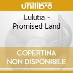 Lulutia - Promised Land cd musicale