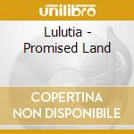 Lulutia - Promised Land cd