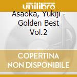 Asaoka, Yukiji - Golden Best Vol.2 cd musicale di Asaoka, Yukiji