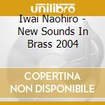 Iwai Naohiro - New Sounds In Brass 2004 cd