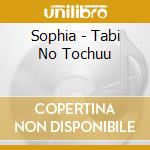Sophia - Tabi No Tochuu cd musicale di Sophia