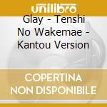 Glay - Tenshi No Wakemae - Kantou Version cd