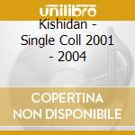 Kishidan - Single Coll 2001 - 2004 cd musicale di Kishidan
