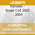 Kishidan - Single Coll 2001 - 2004 cd