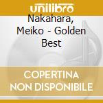 Nakahara, Meiko - Golden Best cd musicale di Nakahara, Meiko