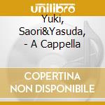 Yuki, Saori&Yasuda, - A Cappella cd