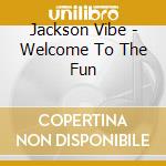 Jackson Vibe - Welcome To The Fun