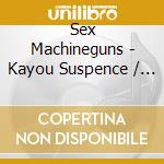 Sex Machineguns - Kayou Suspence / Iruka Ni Nott cd