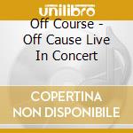 Off Course - Off Cause Live In Concert cd musicale di Off Course