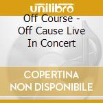 Off Course - Off Cause Live In Concert cd