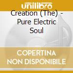Creation (The) - Pure Electric Soul cd musicale di Creation
