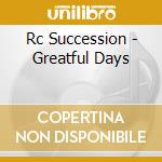 Rc Succession - Greatful Days cd musicale di Rc Succession