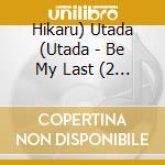 Hikaru) Utada (Utada - Be My Last (2 Cd) cd musicale di Hikaru ) Utada ( Utada