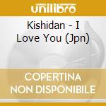 Kishidan - I Love You (Jpn) cd