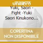 Yuki, Saori - Fight -Yuki Saori Kinukono Aishoka cd musicale