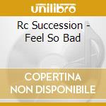 Rc Succession - Feel So Bad cd