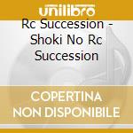 Rc Succession - Shoki No Rc Succession cd musicale di Rc Succession