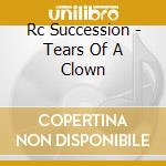 Rc Succession - Tears Of A Clown cd