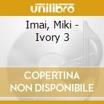 Imai, Miki - Ivory 3