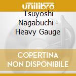 Tsuyoshi Nagabuchi - Heavy Gauge cd