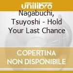 Nagabuchi, Tsuyoshi - Hold Your Last Chance cd