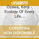 Ozawa, Kenji - Ecology Of Every Life Mainichino Kan cd