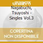 Nagabuchi, Tsuyoshi - Singles Vol.3 cd musicale